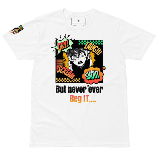 Dont Beg It -Unisex premium t-shirt