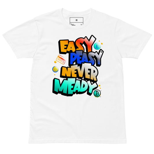 Easy Peasy Never Meady -Unisex premium t-shirt